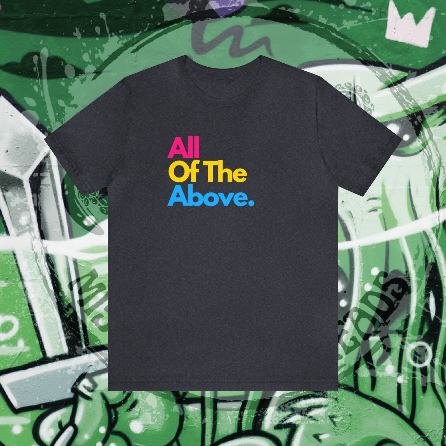 All Of The Above Unisex Jersey Short Sleeve Tee