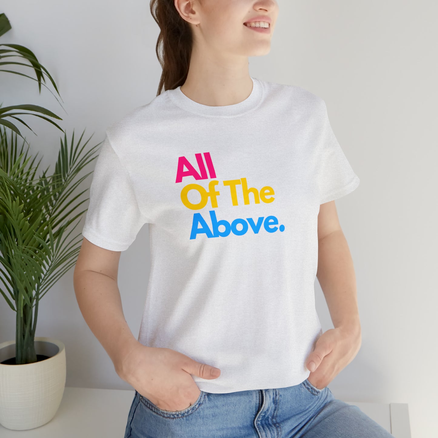 All Of The Above Unisex Jersey Short Sleeve Tee